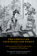 The Confucian Four Books for Women: A New Translation of the NU Sishu and the Commentary of Wang Xiang