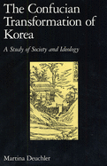 The Confucian Transformation of Korea: A Study of Society and Ideology