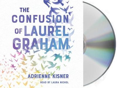 The Confusion of Laurel Graham - Kisner, Adrienne, and Nichol, Laura (Read by)