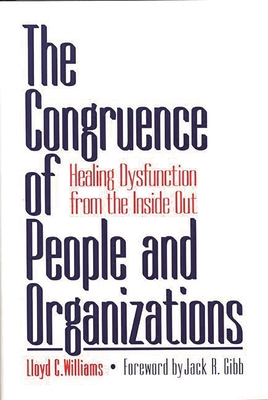 The Congruence of People and Organizations: Healing Dysfunction from the Inside Out - Williams, Lloyd C