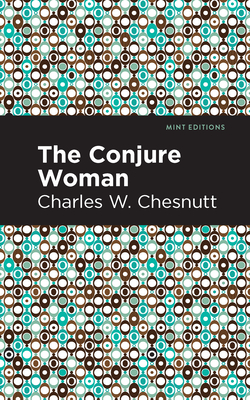 The Conjure Woman - Chestnutt, Charles W, and Editions, Mint (Contributions by)