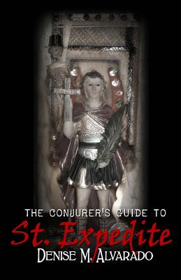 The Conjurer's Guide to St. Expedite - Alvarado, Denise