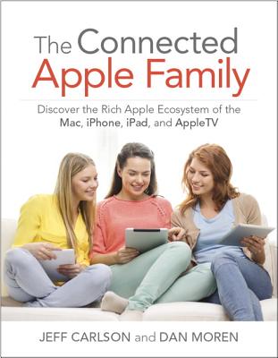 The Connected Apple Home: Discover the Rich Apple Ecosystem of the Mac, iPhone, iPad, and Appletv - Carlson, Jeff, and Moren, Dan