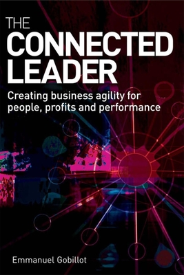 The Connected Leader: Creating Agile Organizations for People, Performance and Profits - Gobillot, Emmanuel