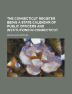 The Connecticut Register Being a State Calendar of Public Officers and Institutions in Connecticut