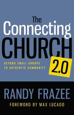 The Connecting Church 2.0: Beyond Small Groups to Authentic Community - Frazee, Randy