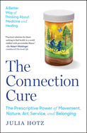 The Connection Cure: The Prescriptive Power of Movement, Nature, Art, Service, and Belonging