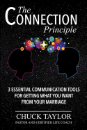 The Connection Principle: 3 Essential Communication Tools for Getting What You Want From Your Marriage