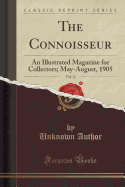 The Connoisseur, Vol. 12: An Illustrated Magazine for Collectors; May-August, 1905 (Classic Reprint)