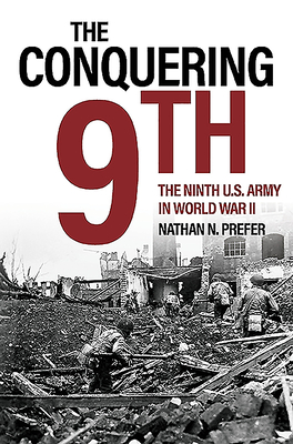 The Conquering 9th: The Ninth U.S. Army in World War II - Prefer, Nathan N