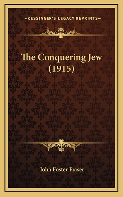 The Conquering Jew (1915) - Fraser, John Foster, Sir