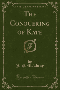 The Conquering of Kate (Classic Reprint)