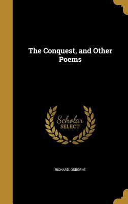 The Conquest, and Other Poems - Osborne, Richard