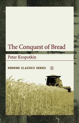 The Conquest of Bread - Kropotkin, Peter