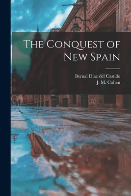 The Conquest of New Spain - Diaz del Castillo, Bernal 1496-1584 (Creator), and Cohen, J M (John Michael) 1903- (Creator)