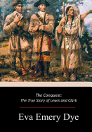 The Conquest: The True Story of Lewis and Clark