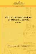 The Conquests of Mexico and Peru: Volume I