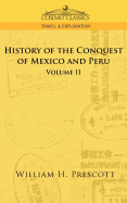 The Conquests of Mexico and Peru: Volume II