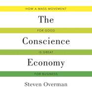 The Conscience Economy: How a Mass Movement for Good Is Great for Business