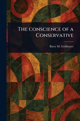 The Conscience of a Conservative - Goldwater, Barry M (Barry Morris)