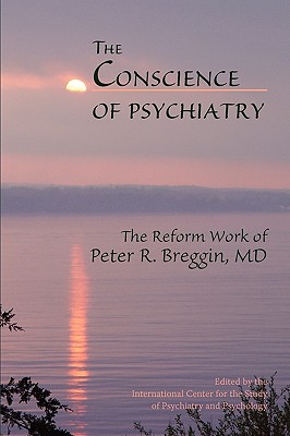 The Conscience of Psychiatry: The Reform Work of Peter R. Breggin, MD - Pert, Candace B (Contributions by), and Glasser, William, MD (Contributions by), and Masson, Jeffrey M (Contributions by)