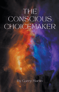 The Conscious Choicemaker