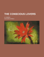 The Conscious Lovers a Comedy