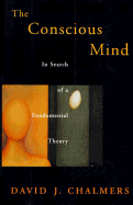 The Conscious Mind: In Search of a Fundamental Theory - Chalmers, David J