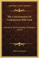 The Consciousness of Communion with God: A Study in the Psychology of Religion (1919)