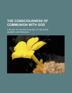 The Consciousness of Communion with God: A Study in the Psychology of Religion