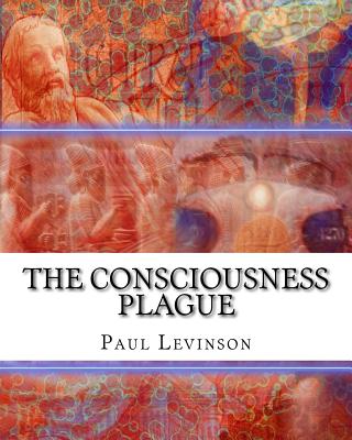 The Consciousness Plague - Levinson, Paul