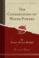 The Conservation of Water Powers (Classic Reprint)