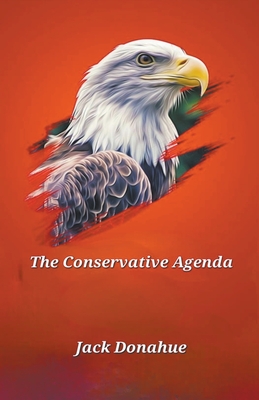 The Conservative Agenda - Donahue, Jack