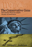 The Conservative Gene: How Genetics Shape the Complex Morality of Conservatives