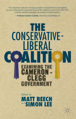 The Conservative-Liberal Coalition: Examining the Cameron-Clegg Government - Beech, M (Editor), and Lee, S (Editor)