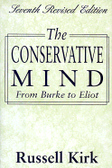 The Conservative Mind, 7th Revised Edition: From Burke to Eliot - Kirk, Russell