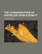 The Considerations of Drexelius Upon Eternity