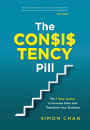 The Consistency Pill for Network Marketing Success: The 7 Step System to Increase Sales and Transform Your MLM Business