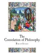 The Consolation of Philosophy: A Classical Philosophical Work