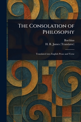 The Consolation of Philosophy - Boethius, and James, H R (Henry Rosher)