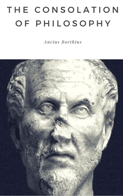 The Consolation of Philosophy - Boethius, Ancius