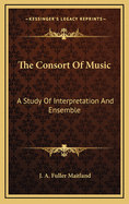 The Consort of Music: A Study of Interpretation and Ensemble