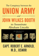 The Conspiracy Between the Union Army and John Wilkes Booth to Assassinate Abraham Lincoln