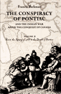The Conspiracy of Pontiac and the Indian War After the Conquest of Canada, Volume 2: From the Spring of 1763 to the Death of Pontiac