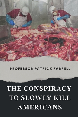 The Conspiracy to Slowly Kill Americans - Patrick Farrell, Professor