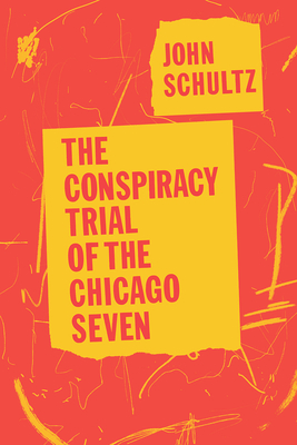 The Conspiracy Trial of the Chicago Seven - Schultz, John