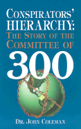 The conspirator's hierarchy: The story of the committee of 300