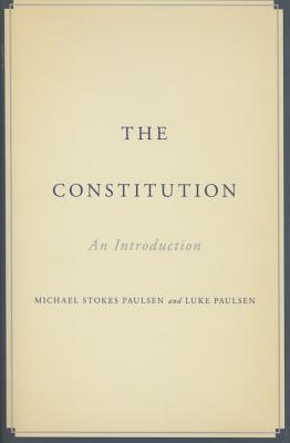 The Constitution: An Introduction - Paulsen, Michael Stokes, and Paulsen, Luke