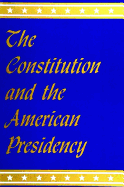 The Constitution and the American Presidency