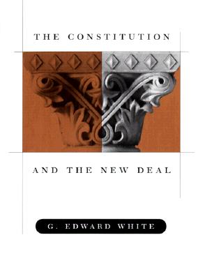 The Constitution and the New Deal - White, G Edward